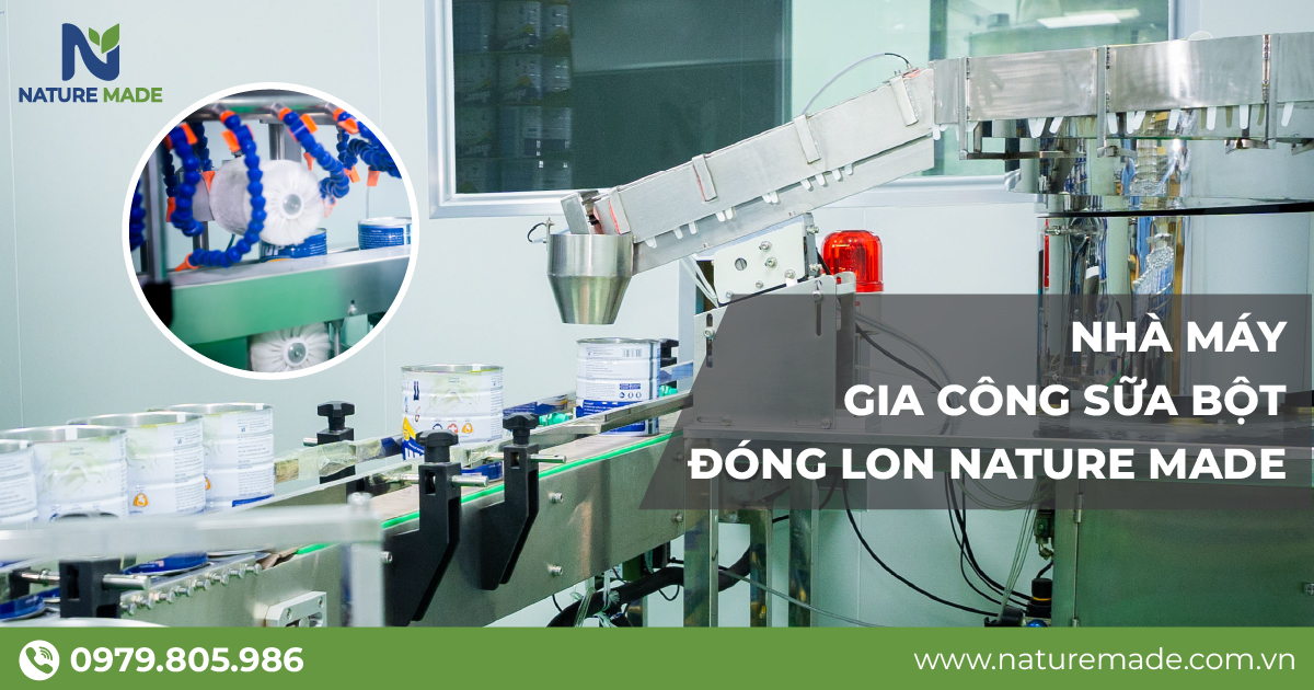 Nhà máy gia công sữa bột đóng lon Nature Made